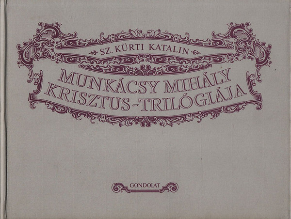 Sz. Kürti Katalin: Munkácsy Mihály Krisztus-trilógiája
