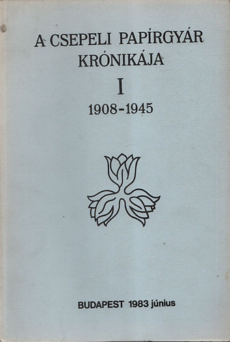 Mares Valéria: A csepeli papírgyár krónikája I. 1908-1945