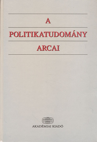 A. Gergely András; Bayer József; Kulcsár Kálmán: A politikatudomány arcai