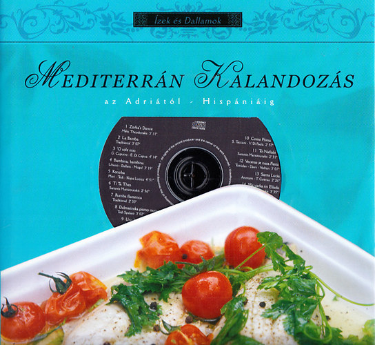 Fónyad Orsolya - Freund Judit (szerk.): Mediterrán Kalandozás az Adriától Hispániáig (Ízek és dallamok) - CD-melléklettel