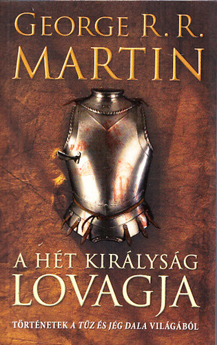 George R.R. Martin: A Hét Királyság Lovagja (Történetek a Tűz és jég dala világából)