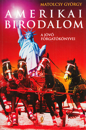 Matolcsy György: Amerikai birodalom - A jövő forgatókönyvei