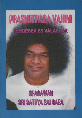 Bhagawan Sri Sathya Sai Baba: Prasnothara Vahini - Kérdések és válaszok