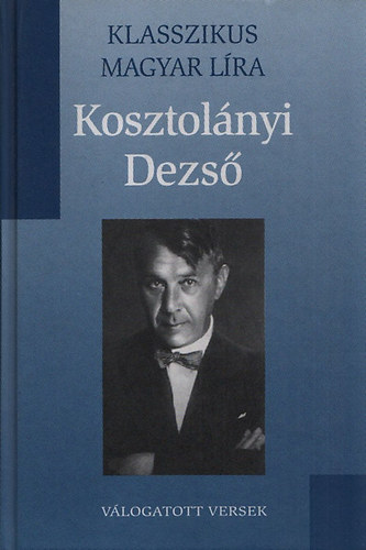 Kosztolányi Dezső: Kosztolányi Dezső összes versei (Klasszikus Magyar Líra 2.)