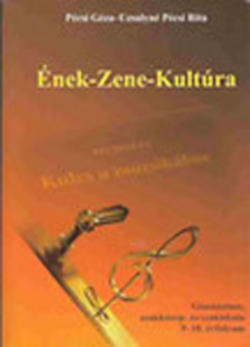 Pécsi Géza; Uzsalyné Pécsi Rita: Ének-Zene-Kultúra - A gimnáziumok, a szakközép- és szakiskolák 9-10. évfolyama számára