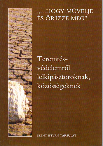 : "...Hogy művelje, és őrizze meg"- Teremtésvédelemről lelkipásztoroknak, közösségeknek