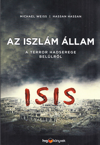 Michael Weiss; Hassan Hassan: Az Iszlám Állam - A terror hadserege belülről 