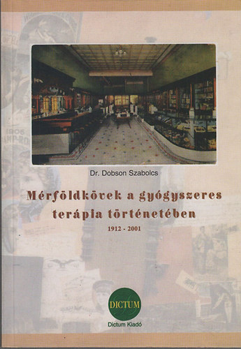 Dr. Dobson Szabolcs: Mérföldkövek a gyógyszeres terápia történetében (1912-2001)