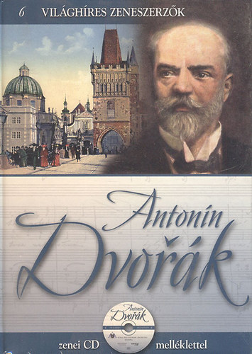 : Antonin Dvorák - Világhíres zeneszerzők 6. (CD-melléklettel)