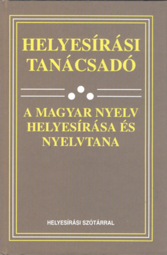 : Helyesírási tanácsadó - A magyar nyelv helyesírása és nyelvtana