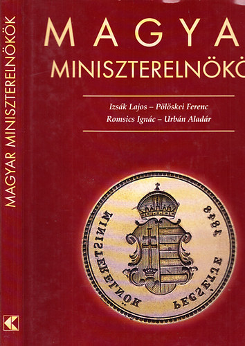 Pölöskei Ferenc; Urbán Aladár; Izsák Lajos; Romsics Ignác: Magyar miniszterelnökök 1848-2002