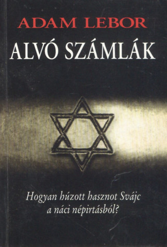 Adam Lebor: Alvó számlák - Hogyan húzott hasznot Svájc a náci népirtásból?