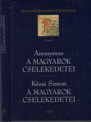 Anonymus; Kézai Simon: A magyarok cselekedetei (Millenniumi magyar történelem)