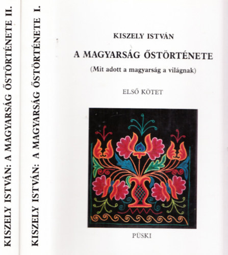 Kiszely István: A magyarság őstörténete I-II. (Mit adott a magyarság a világnak)