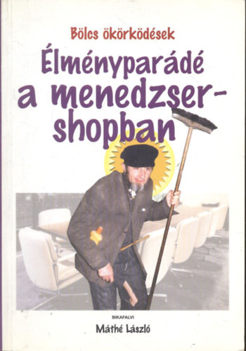 Máthé László: Élményparádé a menedzsershopban (Bölcs ökörködések)