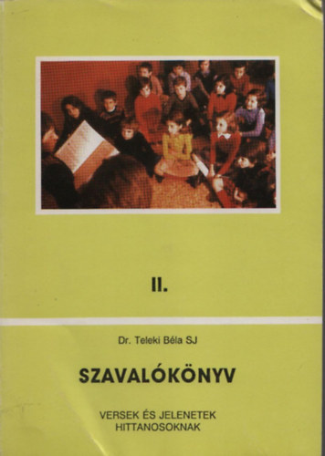 Dr Teleki Béla SJ: Szavalókönyv II. (Versek és jelenetek hittanosoknak)