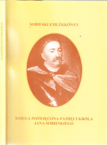 Erdélyi Szabolcs (szerk.): Sobieski emlékkönyv (Sobieski III. János lengyel király halálának 300. évfordulója alkalmából rendezett konferencia anyaga)- magyar-lengyel nyelvű