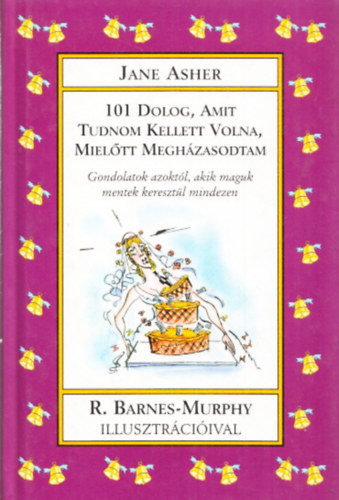 Jane Asher (szerk.): 101 dolog, amit tudnom kellett volna, mielőtt megházasodom