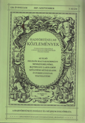 : hadtörténelmi közlemények 120. évfolyam 2007. szeptember.3. szám. Az Első Felelős Magyar Kormány Miniszterelnöke, Batthyány Lajos Gróf Születése Kétszázadik Évfordulójának Tiszteletére.