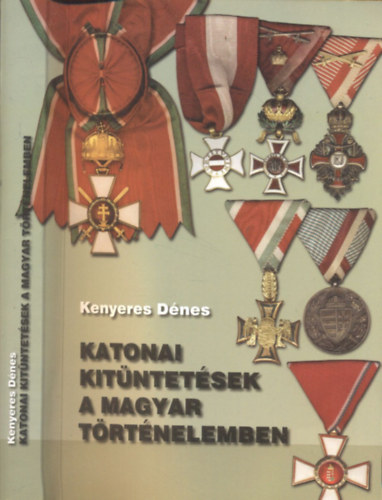 Kenyeres Dénes: Katonai kitüntetések a magyar történelemben