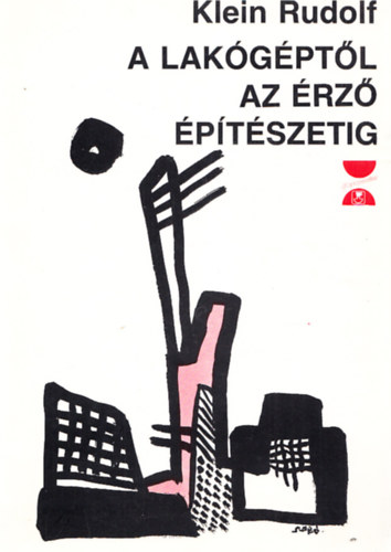 Klein Rudolf: A lakógéptől az érző építészetig: XX. századi elméletek
