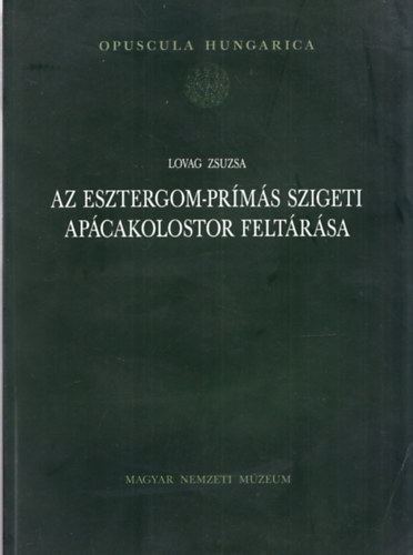 Lovag Zsuzsa: Az Esztergom-prímás szigeti apácakolostor feltárása