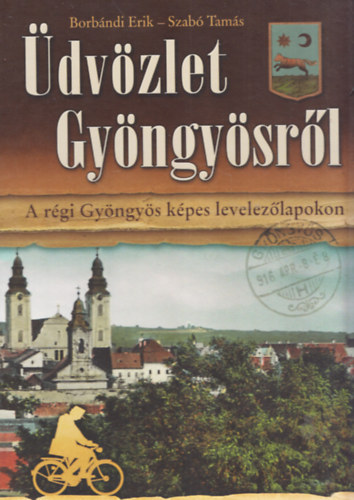 Borbándi Erik, Szabó Tamás: Üdvözlet Gyöngyösről - A régi Gyöngyös képes levelezőlapokon