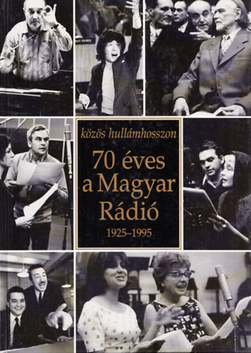 Furkó Zoltán szerk.: 70 éves a Magyar Rádió 1925-1995 (Közös hullámhosszon)