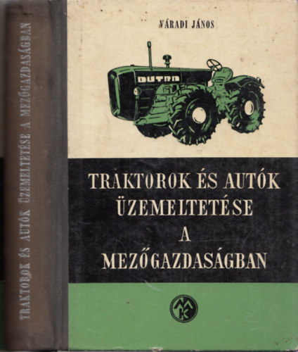 Váradi János (szerk.): Traktorok és autók üzemeltetése a mezőgazdaságban