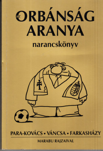 Para-Kovács Imre, Váncsa István, Farkasházy Tivadar: Az Orbánság aranya
