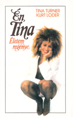 Kurt Loder Tina Turner: Én, Tina - Életem regénye