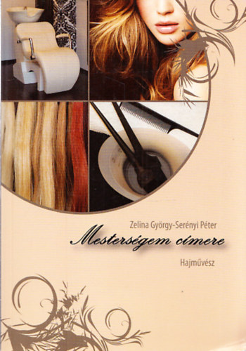 Zelina György, Serényi Péter: Mesterségem címere - Hajművész