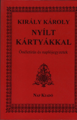 Király Károly: Nyílt kártyákkal - Önéletírás és naplójegyzetek