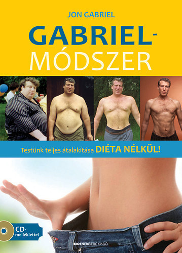 Jon Gabriel: Gabriel-módszer - Testünk teljes átalakítása DIÉTA NÉLKÜL!