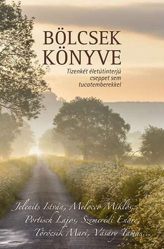 Szőnyi Szilárd (szerk.): Bölcsek könyve (Tizenkét életútinterjú cseppet sem tucatemberekkel)