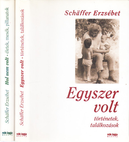 Schäffer Erzsébet: Egyszer volt + Hol nem volt - 2 db Schaffer Erzsébet mű