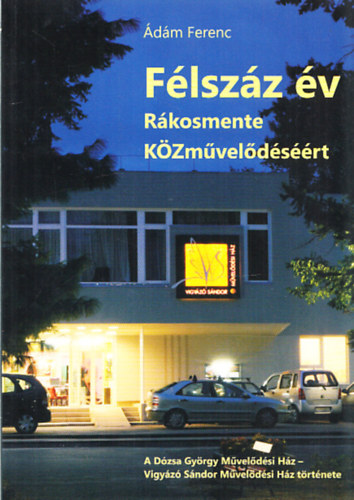 Ádám Ferenc: Félszáz év - Rákosmente közművelődéséért