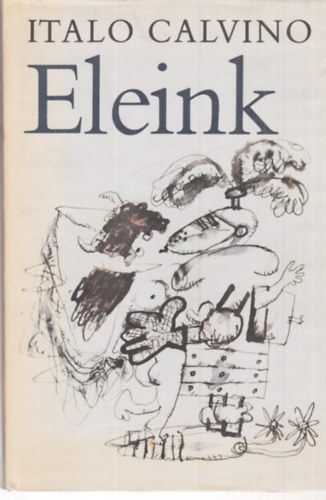 Italo Calvino: Eleink - A nem létező lovag - A kettészelt őrgróf - A famászó báró