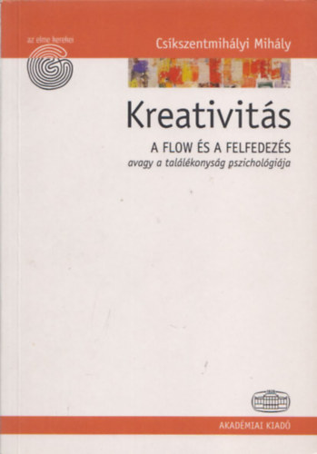 Csíkszentmihályi Mihály: Kreativitás: A flow és a felfedezés avagy a találékonyság pszichológiája