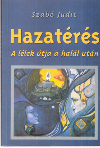 Szabó Judit: Hazatérés (a lélek útja a halál után)