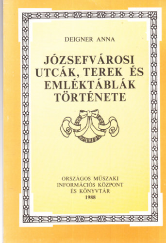 Deigner Anna: Józsefvárosi utcák, terek és emléktáblák története