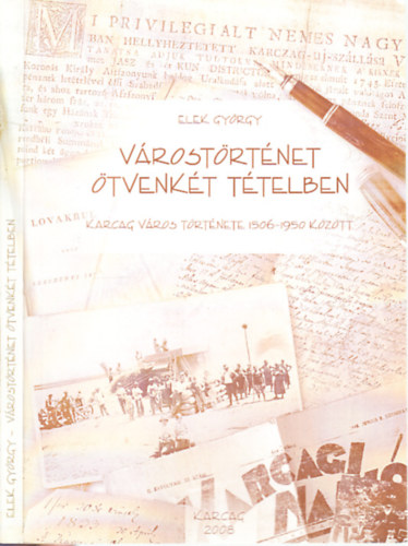 Elek György: Várostörténet ötvenkét tételben (Karcag város története 1506-1950 között)