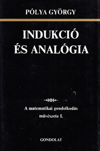 Pólya György: Indukció és analógia - A matematikai gondolkodás művészete I.