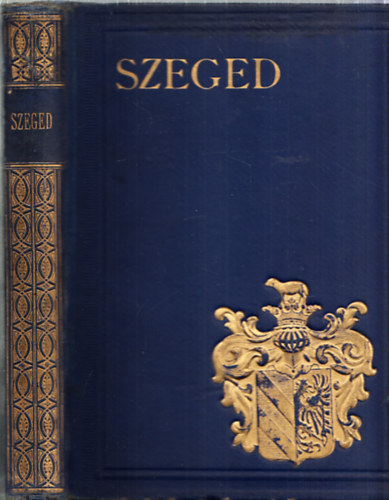 Kiss-Tonelli-Sz. Szigethy: Szeged (Magyar Városok Monográfiája)