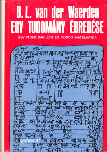 B.L. van der Waerden: Egy tudomány ébredése (Egyiptomi, babiloni és görög matematika)