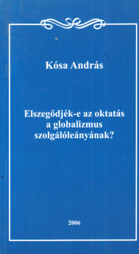 Kósa András: Elszegődjék-e az oktatás a globalizmus szolgálóleányának? - dedikált