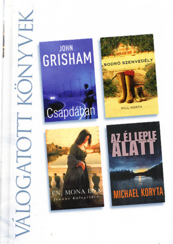 John Grisham, Will North, Michael Koryta, Jeanne Kalogridis: Válogatott könyvek (Csapdában, Sodró szenvedély, Én,Mona Lisa, Az éj leple alatt)