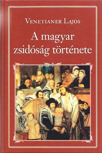 Venetianer Lajos: A magyar zsidóság története (Nemzeti Könyvtár 30.)