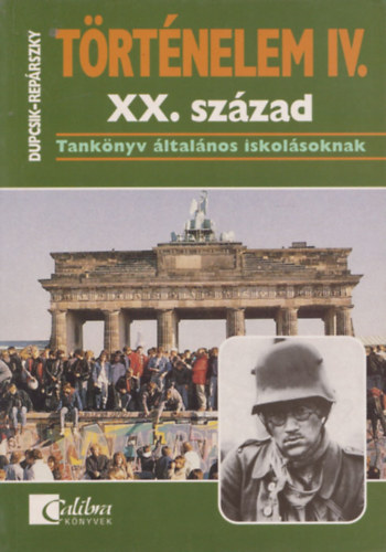 Dupcsik Csba-Repárszky ildikó: Történelem IV.- XX. század - Tankönyv általános iskolásoknak