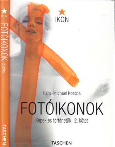 Hans-Michael Koetzle: Fotóikonok 1928-1991. (Képek és történetük 2.)- Taschen Ikon